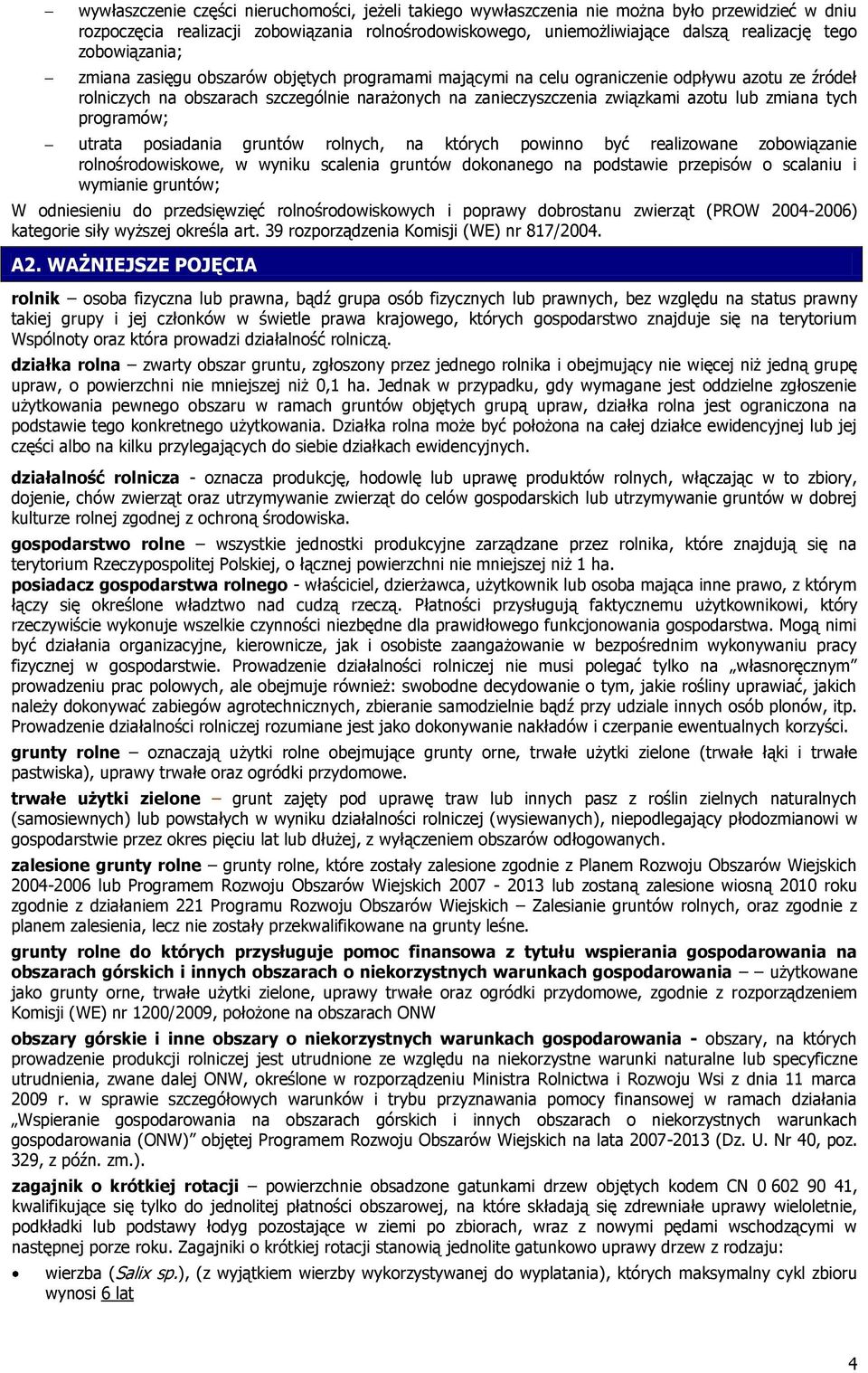 zmiana tych programów; utrata posiadania gruntów rolnych, na których powinno być realizowane zobowiązanie rolnośrodowiskowe, w wyniku scalenia gruntów dokonanego na podstawie przepisów o scalaniu i