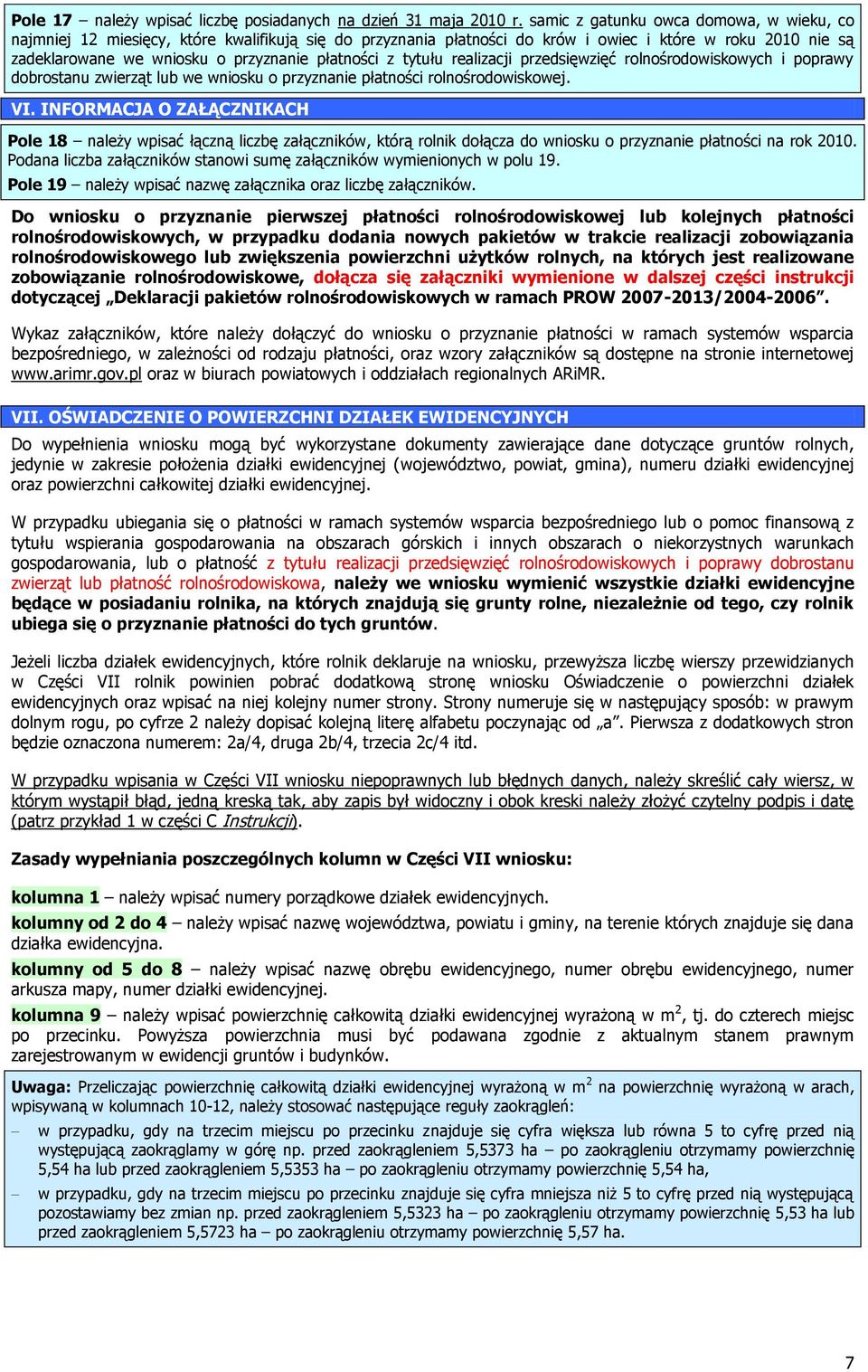 z tytułu realizacji przedsięwzięć rolnośrodowiskowych i poprawy dobrostanu zwierząt lub we wniosku o przyznanie płatności rolnośrodowiskowej. VI.