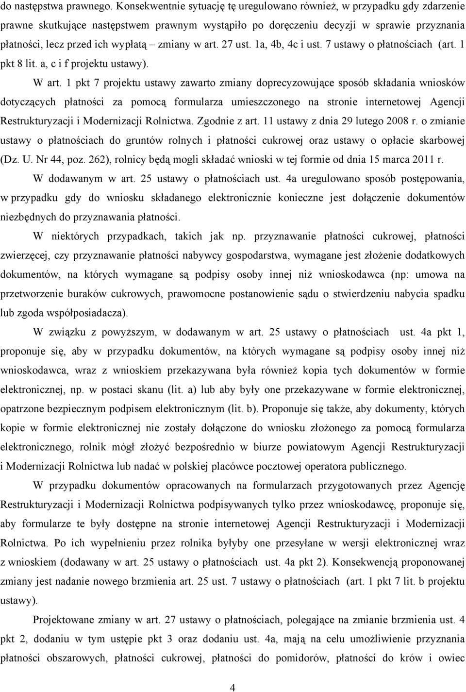 zmiany w art. 27 ust. 1a, 4b, 4c i ust. 7 ustawy o płatnościach (art. 1 pkt 8 lit. a, c i f projektu ustawy). W art.