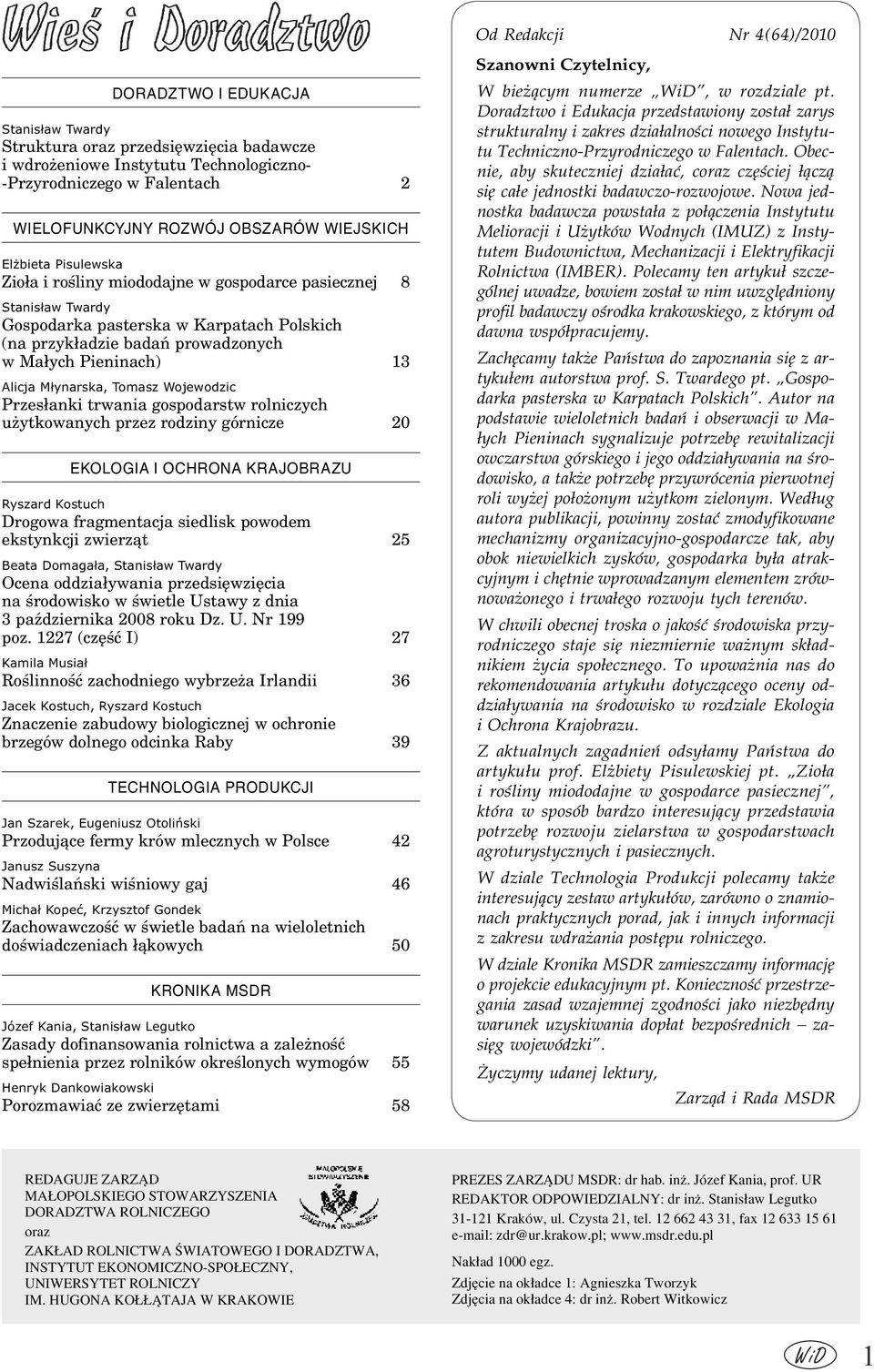 Pieninach) 13 Alicja Młynarska, Tomasz Wojewodzic Przesłanki trwania gospodarstw rolniczych użytkowanych przez rodziny górnicze 20 EKOLOGIA I OCHRONA KRAJOBRAZU Ryszard Kostuch Drogowa fragmentacja