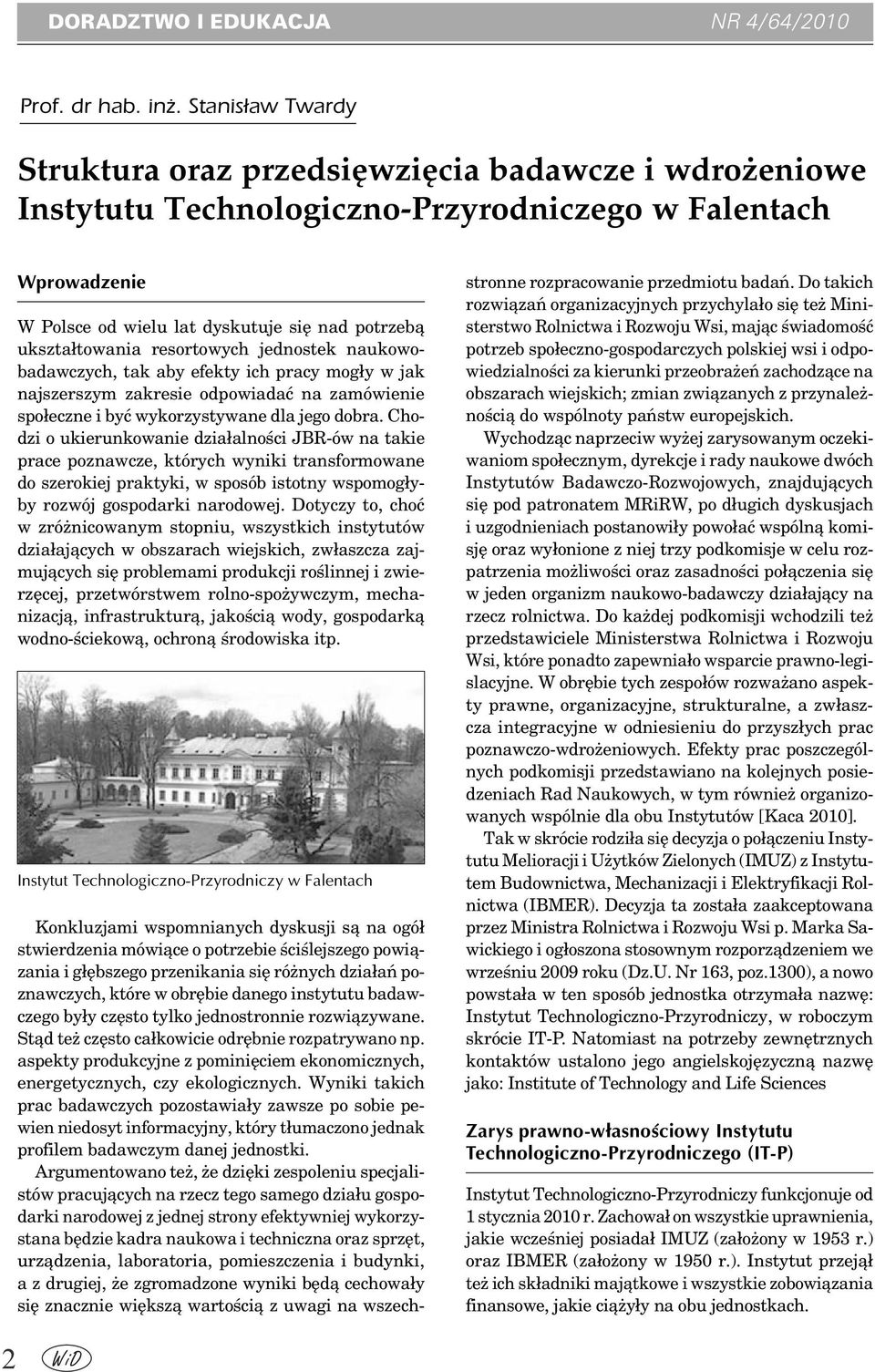 resortowych jednostek naukowobadawczych, tak aby efekty ich pracy mogły w jak najszerszym zakresie odpowiadać na zamówienie społeczne i być wykorzystywane dla jego dobra.