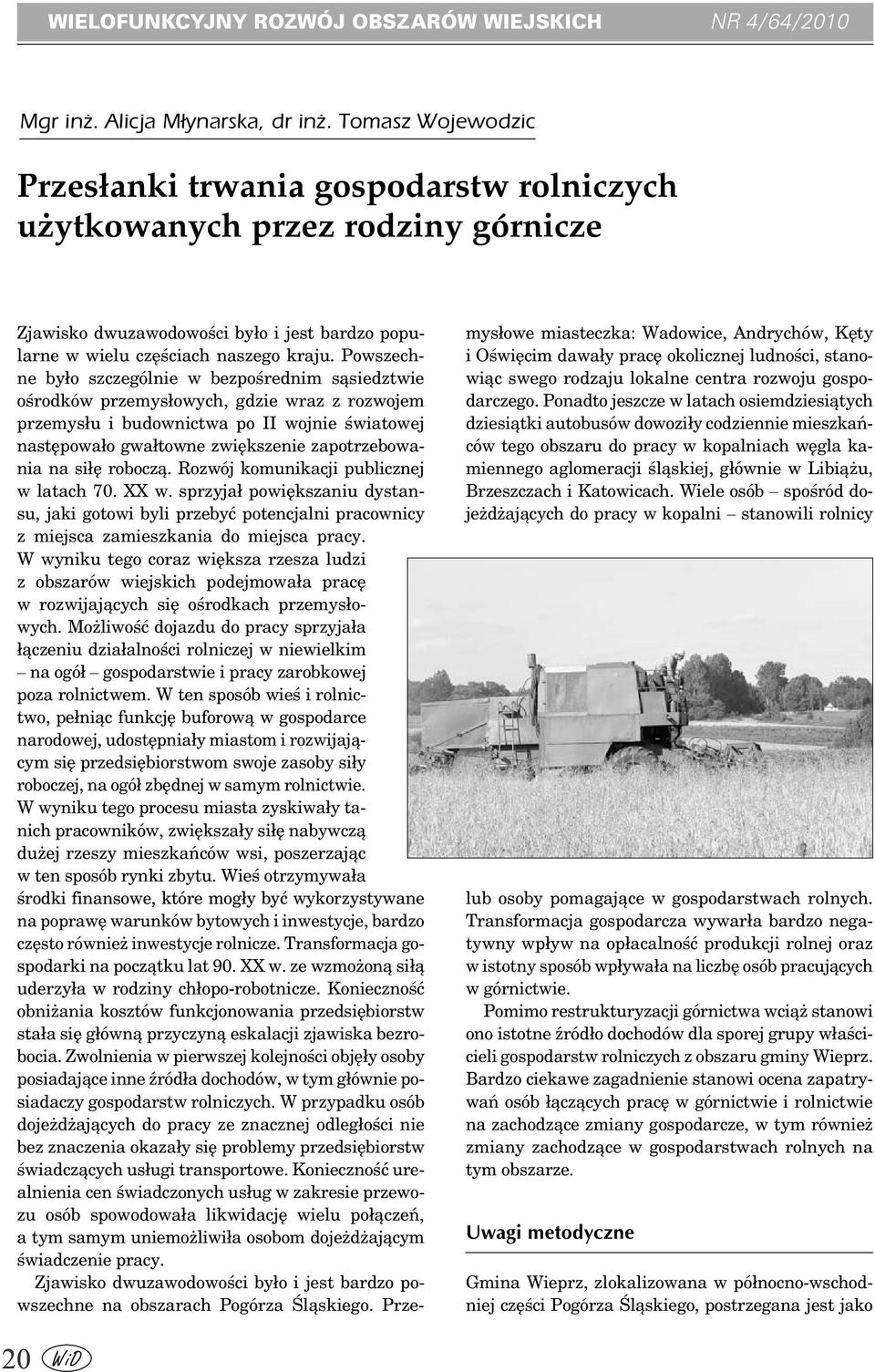 Powszechne było szczególnie w bezpośrednim sąsiedztwie ośrodków przemysłowych, gdzie wraz z rozwojem przemysłu i budownictwa po II wojnie światowej następowało gwałtowne zwiększenie zapotrzebowania