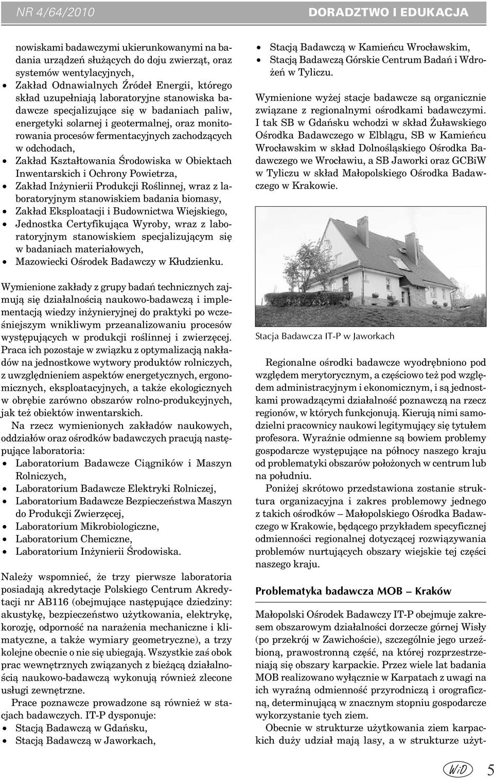 Kształtowania Środowiska w Obiektach Inwentarskich i Ochrony Powietrza, Zakład Inżynierii Produkcji Roślinnej, wraz z laboratoryjnym stanowiskiem badania biomasy, Zakład Eksploatacji i Budownictwa
