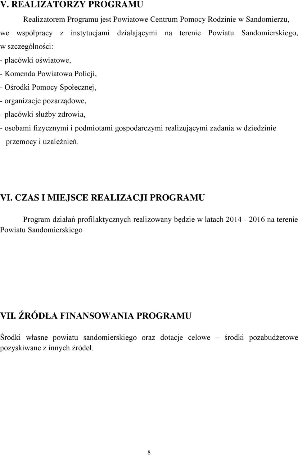 podmiotami gospodarczymi realizującymi zadania w dziedzinie przemocy i uzależnień. VI.