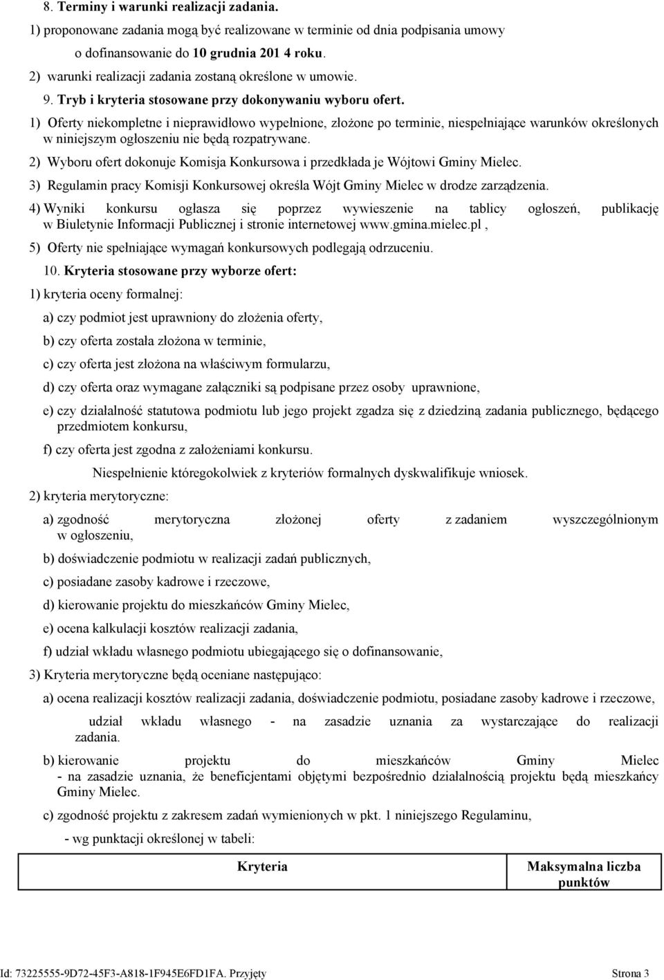 1) Oferty niekompletne i nieprawidłowo wypełnione, złożone po terminie, niespełniające warunków określonych w niniejszym ogłoszeniu nie będą rozpatrywane.