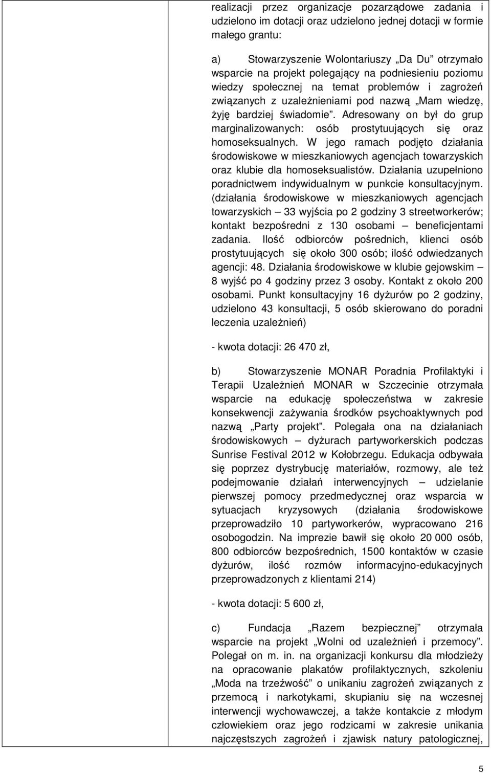 Adresowany on był do grup marginalizowanych: osób prostytuujących się oraz homoseksualnych.