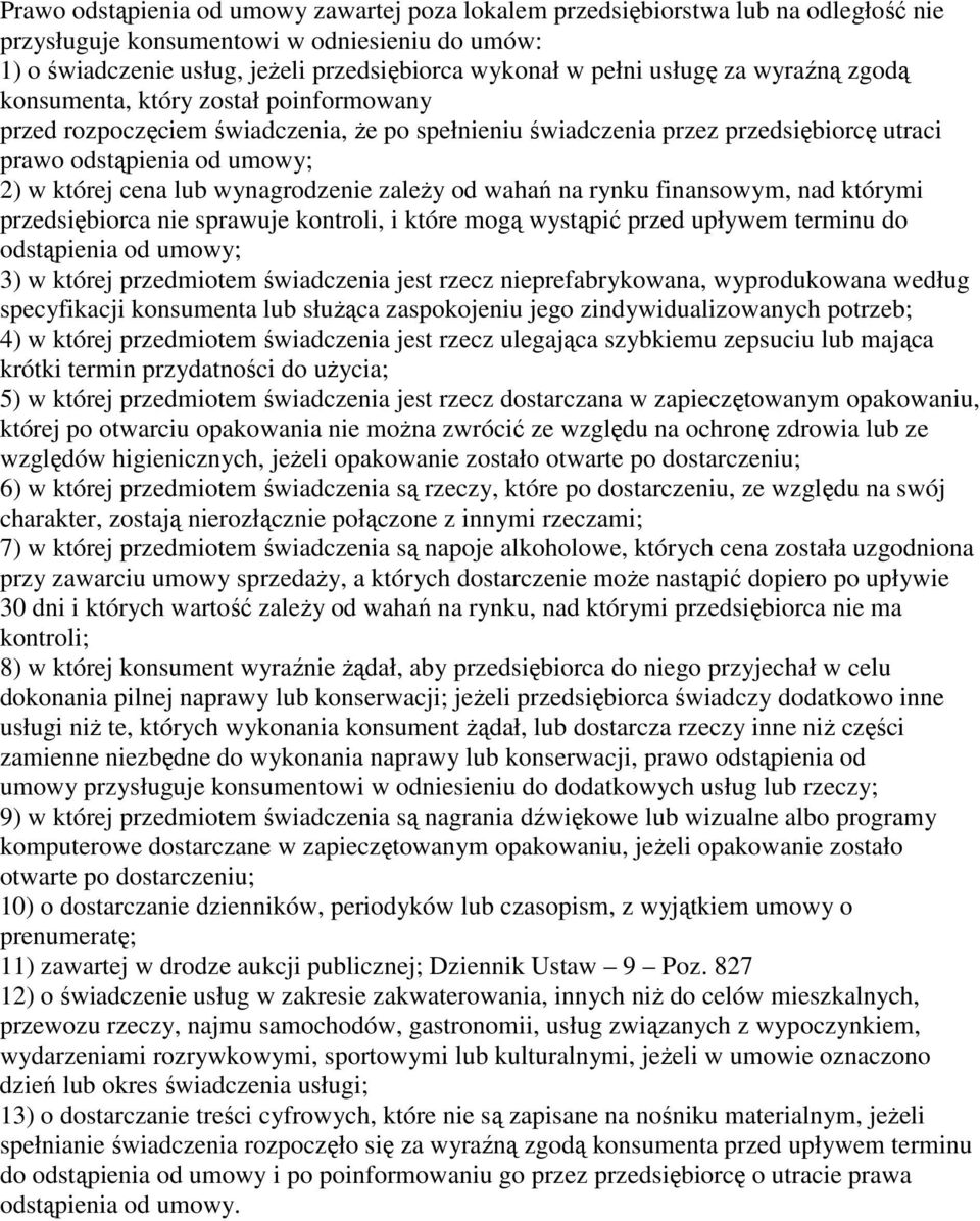 lub wynagrodzenie zależy od wahań na rynku finansowym, nad którymi przedsiębiorca nie sprawuje kontroli, i które mogą wystąpić przed upływem terminu do odstąpienia od umowy; 3) w której przedmiotem