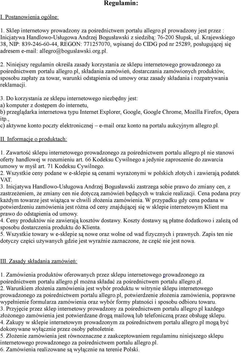 Krajewskiego 38, NIP: 839-246-60-44, REGON: 771257070, wpisanej do CIDG pod nr 25289, posługującej się adresem e-mail: allegro@boguslawski.org.pl. 2. Niniejszy regulamin określa zasady korzystania ze sklepu internetowego prowadzonego za pośrednictwem portalu allegro.