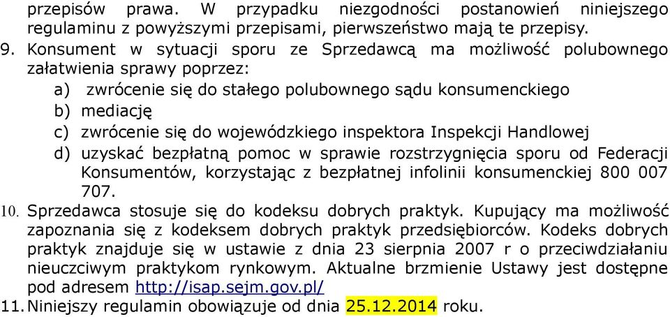inspektora Inspekcji Handlowej d) uzyskać bezpłatną pomoc w sprawie rozstrzygnięcia sporu od Federacji Konsumentów, korzystając z bezpłatnej infolinii konsumenckiej 800 007 707. 10.