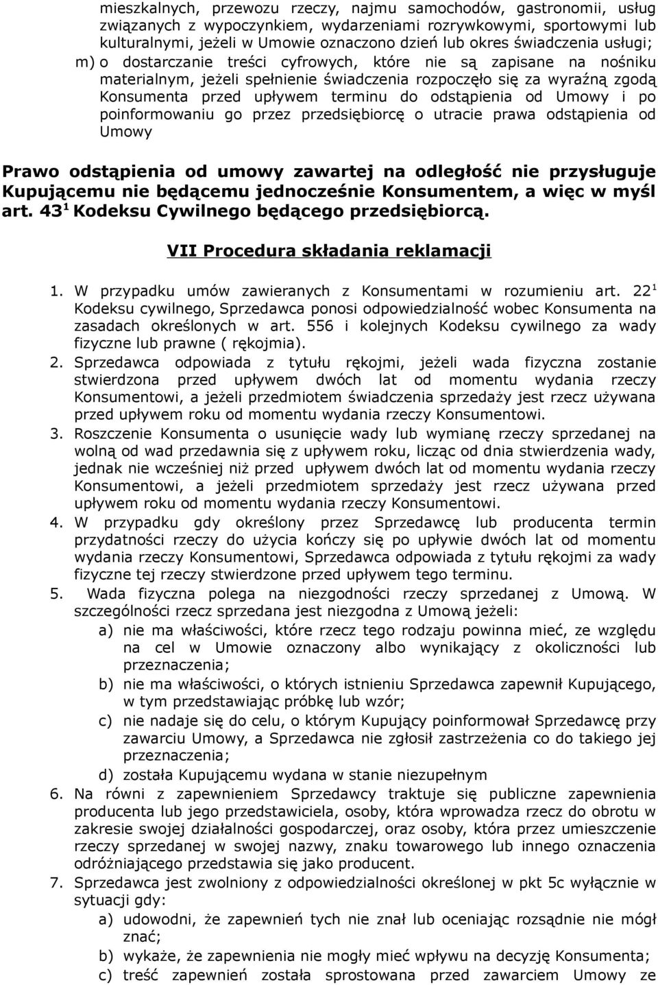 odstąpienia od Umowy i po poinformowaniu go przez przedsiębiorcę o utracie prawa odstąpienia od Umowy Prawo odstąpienia od umowy zawartej na odległość nie przysługuje Kupującemu nie będącemu