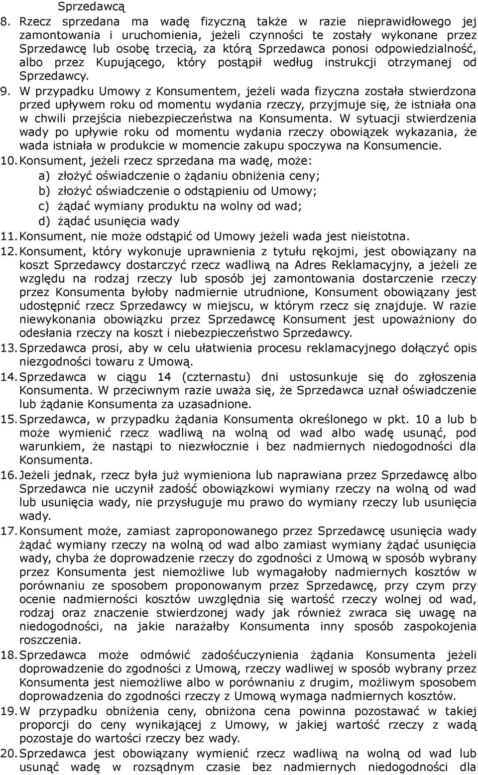 odpowiedzialność, albo przez Kupującego, który postąpił według instrukcji otrzymanej od Sprzedawcy. 9.