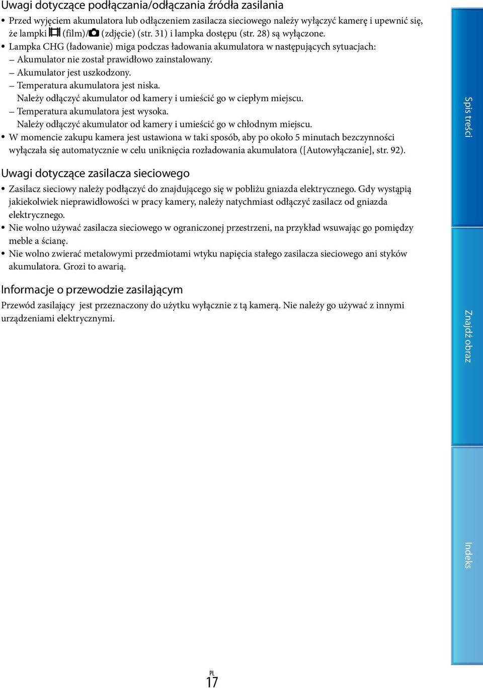 Akumulator jest uszkodzony. Temperatura akumulatora jest niska. Należy odłączyć akumulator od kamery i umieścić go w ciepłym miejscu. Temperatura akumulatora jest wysoka.