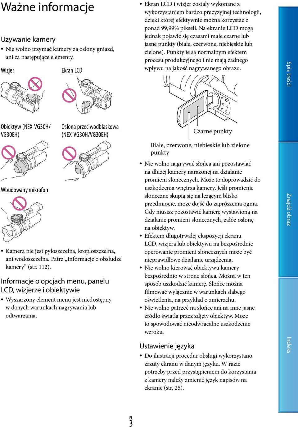 Patrz Informacje o obsłudze kamery (str. 112). Informacje o opcjach menu, panelu LCD, wizjerze i obiektywie Wyszarzony element menu jest niedostępny w danych warunkach nagrywania lub odtwarzania.