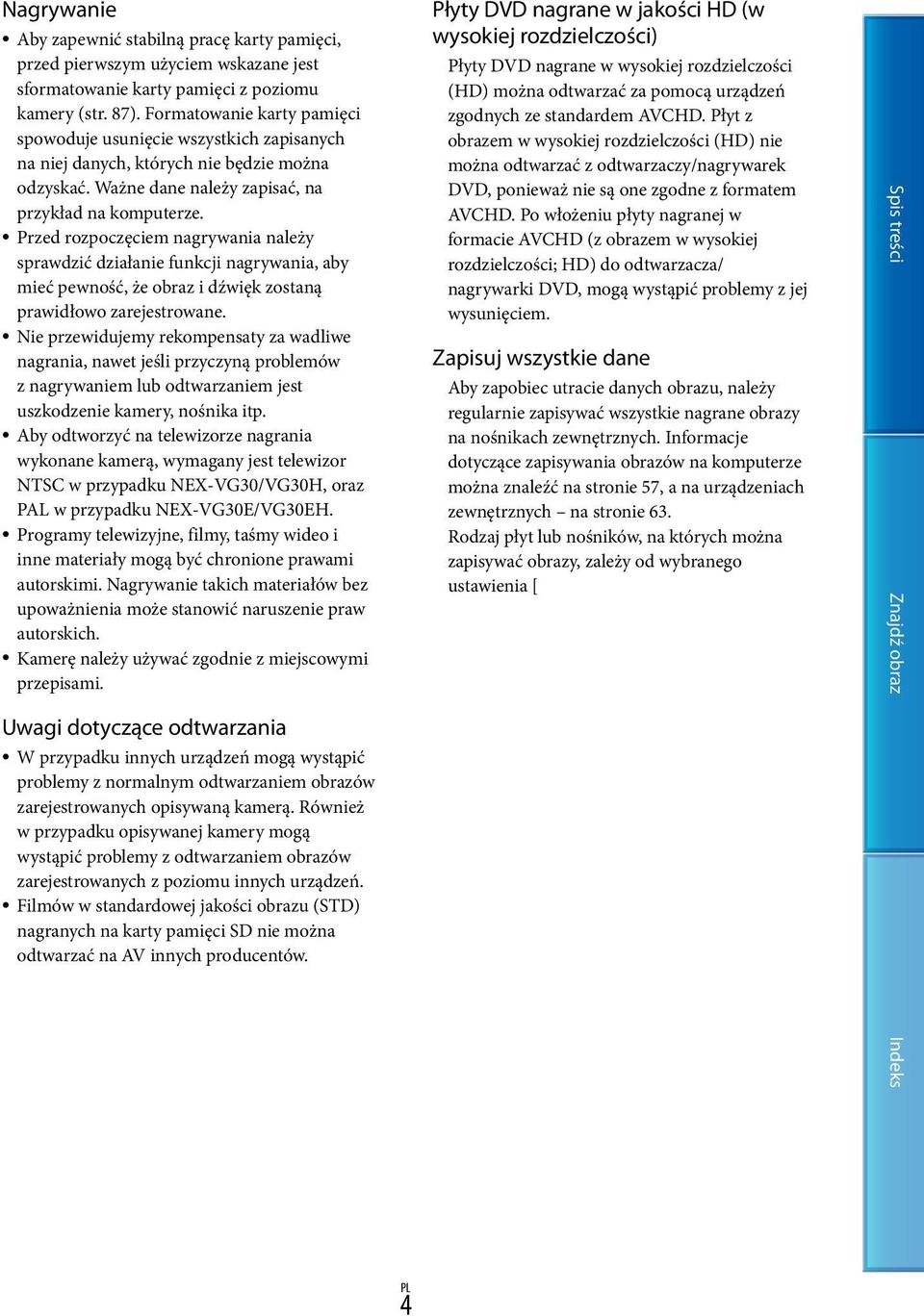 Przed rozpoczęciem nagrywania należy sprawdzić działanie funkcji nagrywania, aby mieć pewność, że obraz i dźwięk zostaną prawidłowo zarejestrowane.