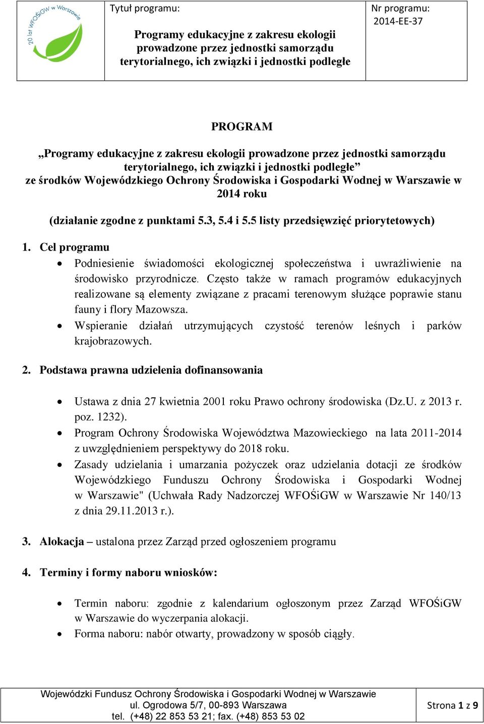 Często także w ramach programów edukacyjnych realizowane są elementy związane z pracami terenowym służące poprawie stanu fauny i flory Mazowsza.