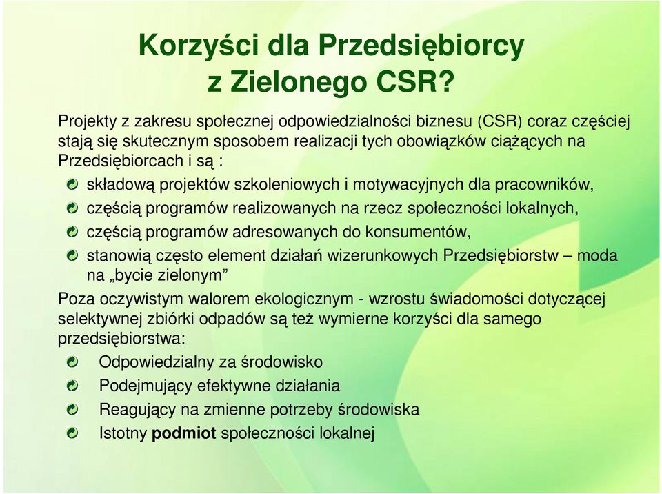 szkoleniowych i motywacyjnych dla pracowników, częścią programów realizowanych na rzecz społeczności lokalnych, częścią programów adresowanych do konsumentów, stanowią często element działań