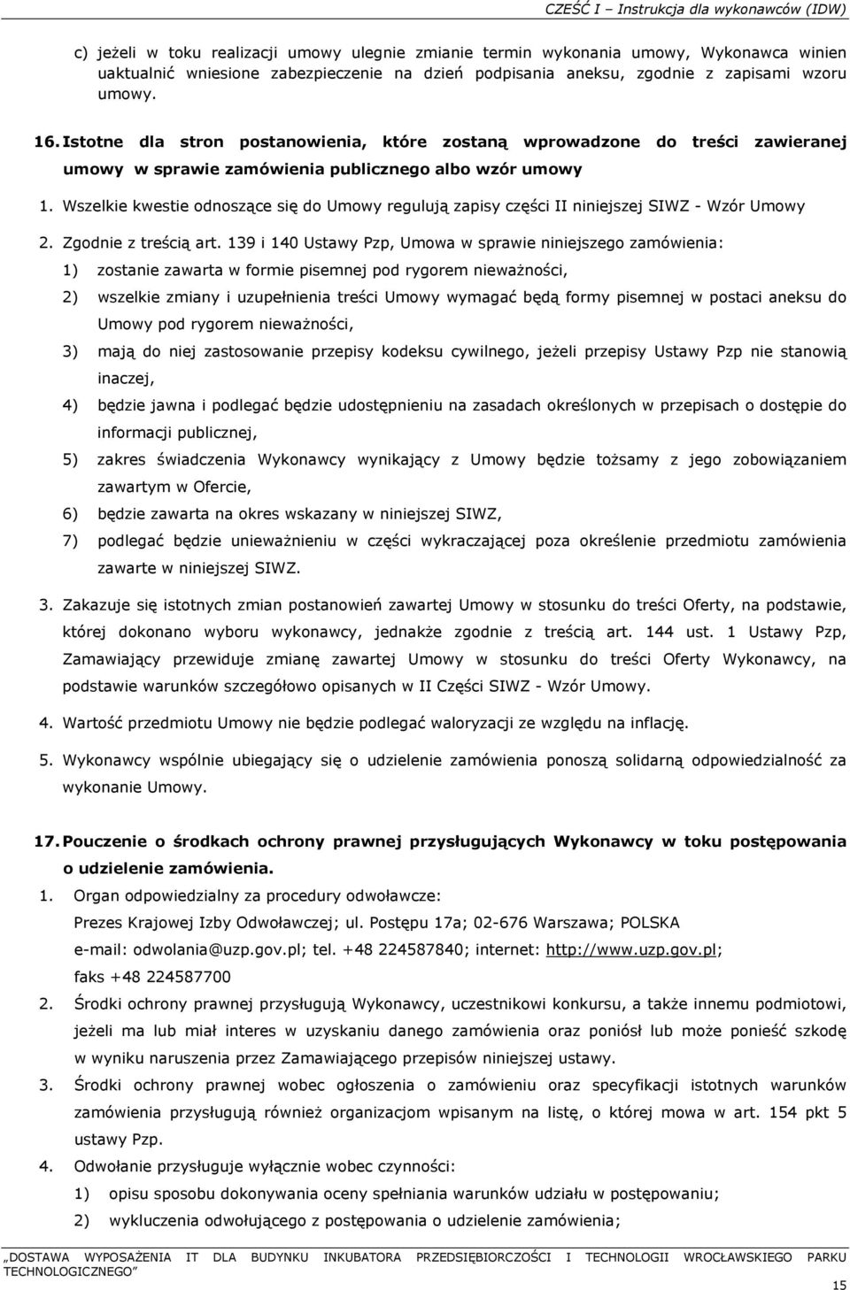 Wszelkie kwestie odnoszące się do Umowy regulują zapisy części II niniejszej SIWZ - Wzór Umowy 2. Zgodnie z treścią art.