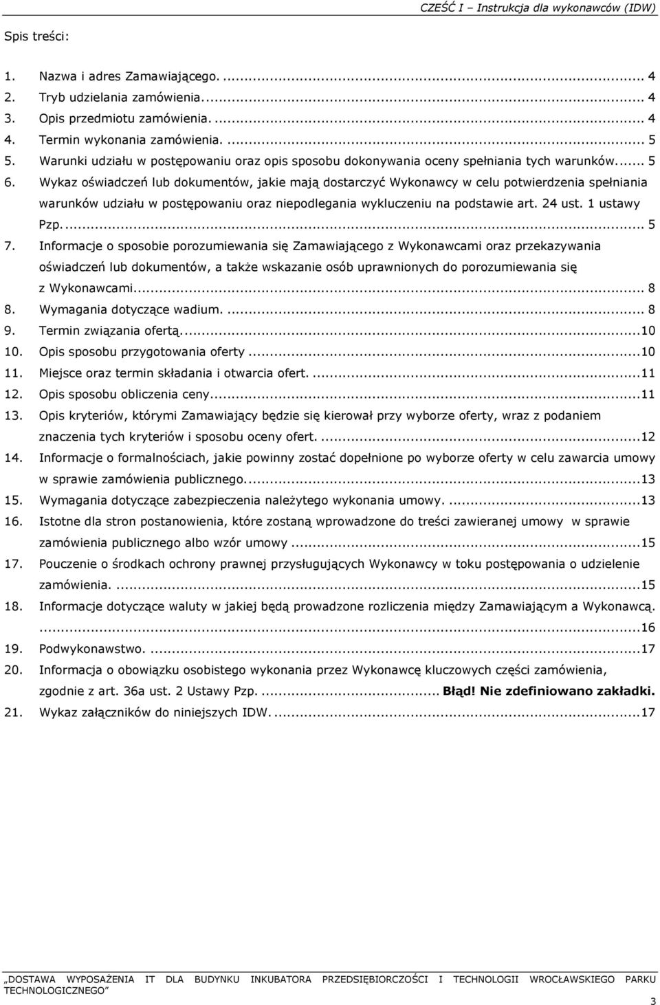 Wykaz oświadczeń lub dokumentów, jakie mają dostarczyć Wykonawcy w celu potwierdzenia spełniania warunków udziału w postępowaniu oraz niepodlegania wykluczeniu na podstawie art. 24 ust. 1 ustawy Pzp.
