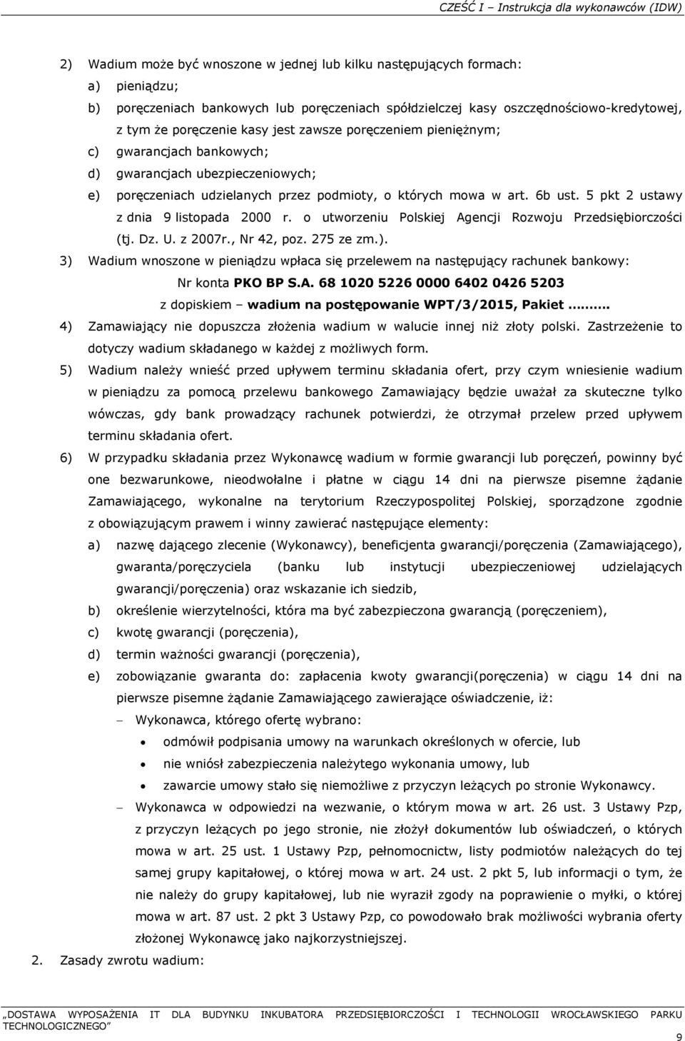 których mowa w art. 6b ust. 5 pkt 2 ustawy z dnia 9 listopada 2000 r. o utworzeniu Polskiej Agencji Rozwoju Przedsiębiorczości (tj. Dz. U. z 2007r., Nr 42, poz. 275 ze zm.).