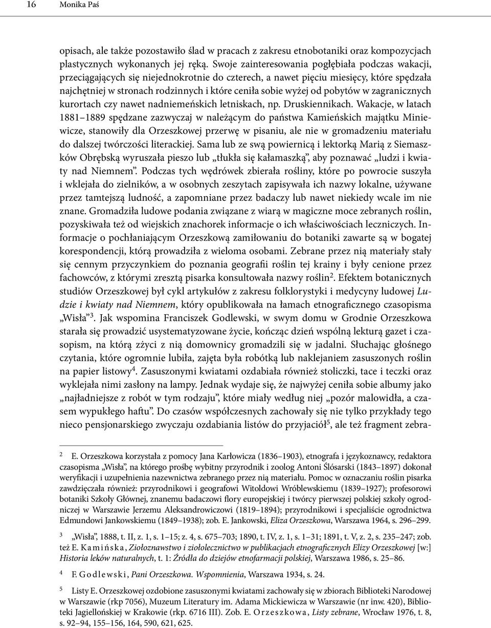 od pobytów w zagranicznych kurortach czy nawet nadniemeńskich letniskach, np. Druskiennikach.
