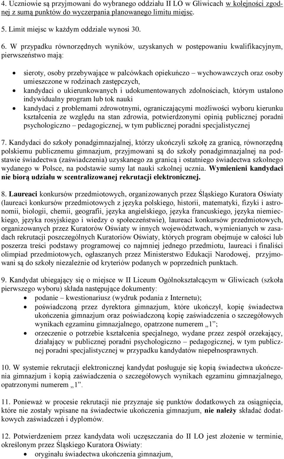 zastępczych, kandydaci o ukierunkowanych i udokumentowanych zdolnościach, którym ustalono indywidualny program lub tok nauki kandydaci z problemami zdrowotnymi, ograniczającymi możliwości wyboru