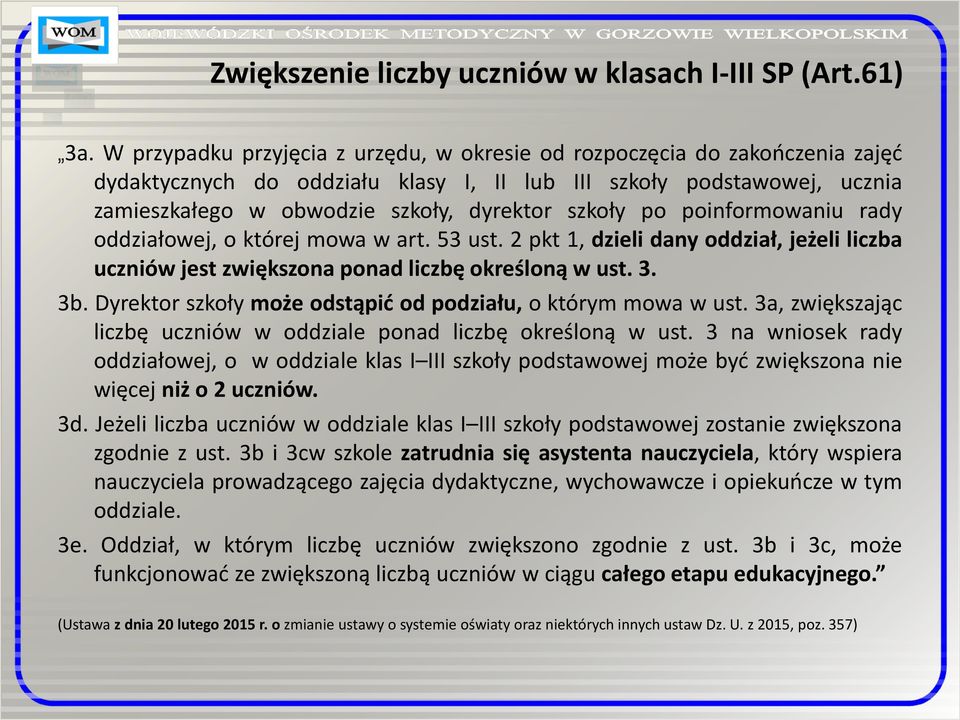 po poinformowaniu rady oddziałowej, o której mowa w art. 53 ust. 2 pkt 1, dzieli dany oddział, jeżeli liczba uczniów jest zwiększona ponad liczbę określoną w ust. 3. 3b.