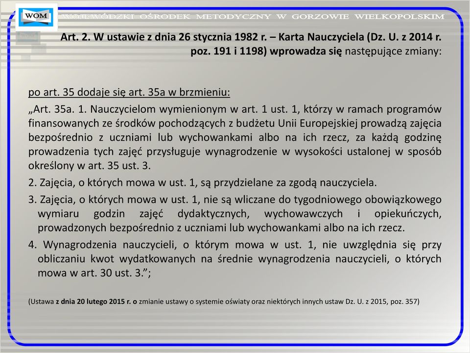 1, którzy w ramach programów finansowanych ze środków pochodzących z budżetu Unii Europejskiej prowadzą zajęcia bezpośrednio z uczniami lub wychowankami albo na ich rzecz, za każdą godzinę