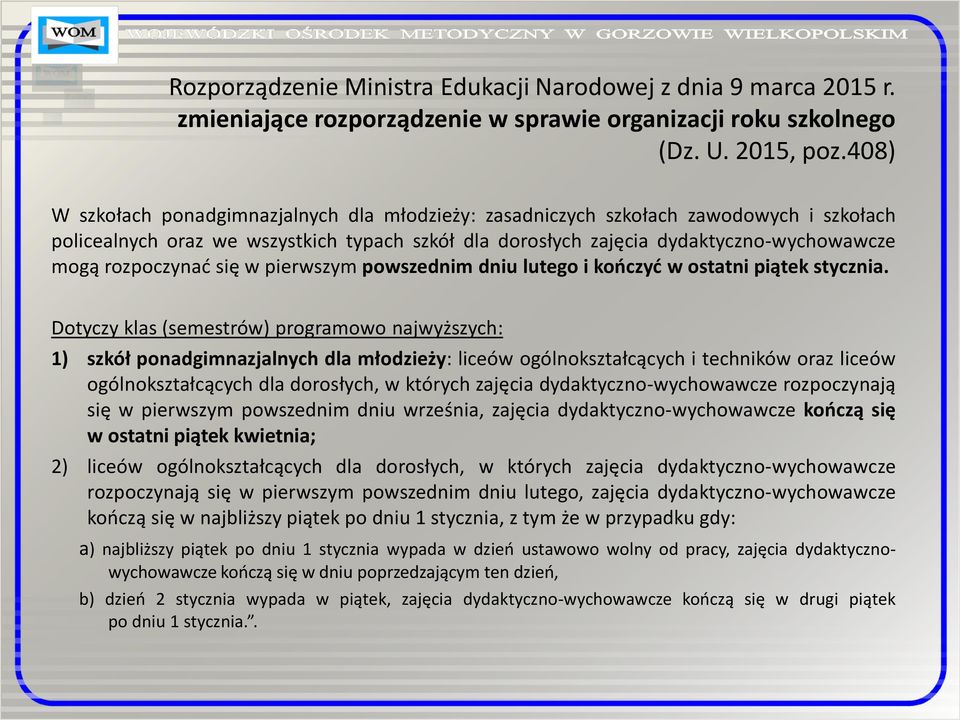 rozpoczynać się w pierwszym powszednim dniu lutego i kończyć w ostatni piątek stycznia.