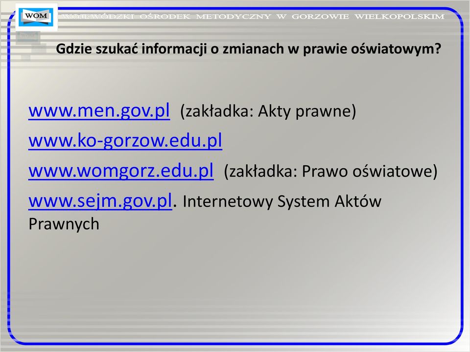 pl (zakładka: Akty prawne) www.ko-gorzow.edu.pl www.
