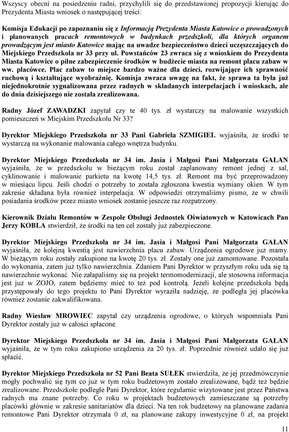 uczęszczających do Miejskiego Przedszkola nr 33 przy ul. Powstańców 23 zwraca się z wnioskiem do Prezydenta Miasta Katowice o pilne zabezpieczenie środków w budżecie miasta na remont placu zabaw w ww.