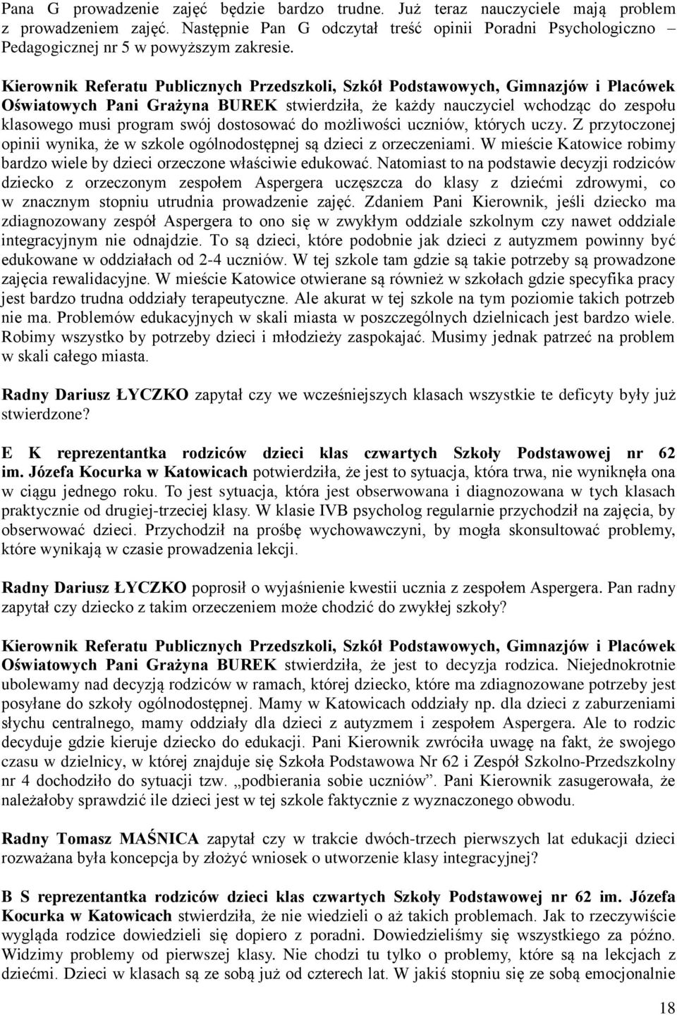 Kierownik Referatu Publicznych Przedszkoli, Szkół Podstawowych, Gimnazjów i Placówek Oświatowych Pani Grażyna BUREK stwierdziła, że każdy nauczyciel wchodząc do zespołu klasowego musi program swój