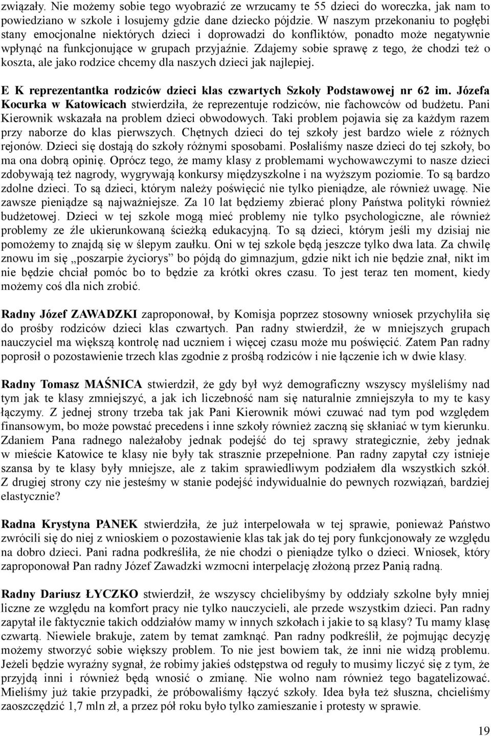 Zdajemy sobie sprawę z tego, że chodzi też o koszta, ale jako rodzice chcemy dla naszych dzieci jak najlepiej. E K reprezentantka rodziców dzieci klas czwartych Szkoły Podstawowej nr 62 im.