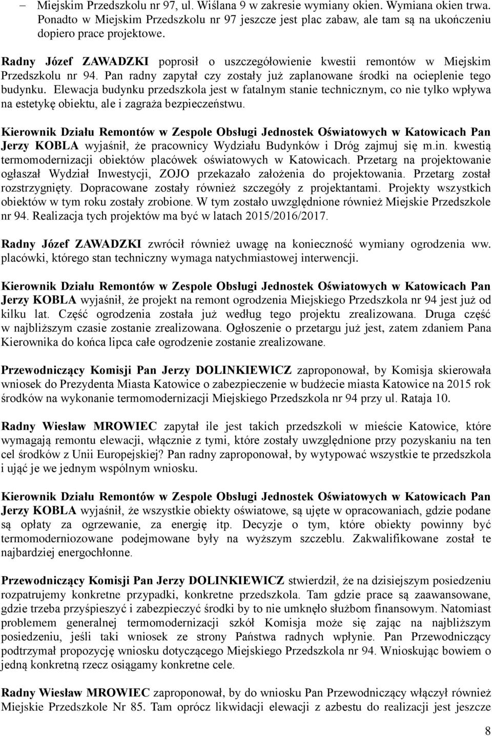 Elewacja budynku przedszkola jest w fatalnym stanie technicznym, co nie tylko wpływa na estetykę obiektu, ale i zagraża bezpieczeństwu.