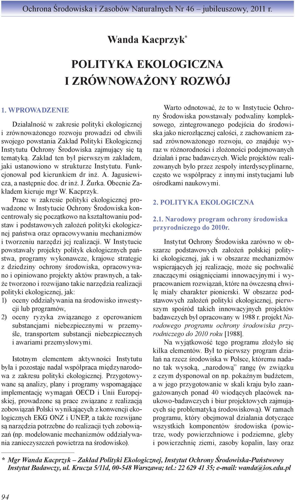 tematyką. Zakład ten był pierwszym zakładem, jaki ustanowiono w strukturze Instytutu. Funkcjonował pod kierunkiem dr inż. A. Jagusiewicza, a następnie doc. dr inż. J. Żurka.