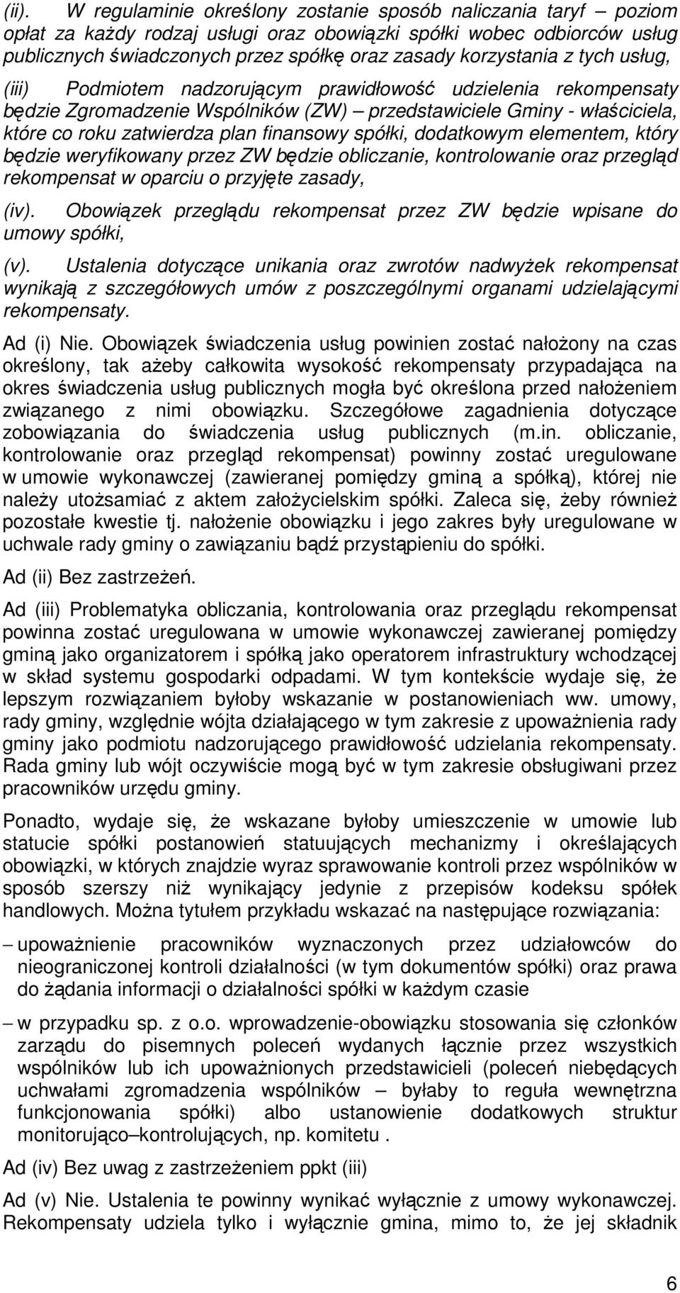 finansowy spółki, dodatkowym elementem, który będzie weryfikowany przez ZW będzie obliczanie, kontrolowanie oraz przegląd rekompensat w oparciu o przyjęte zasady, (iv).