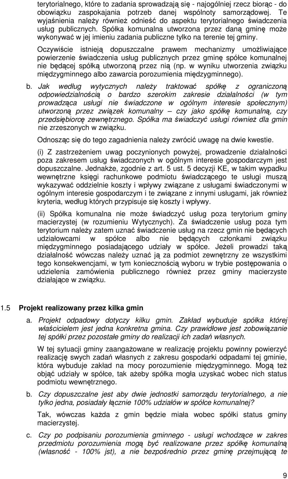 Spółka komunalna utworzona przez daną gminę moŝe wykonywać w jej imieniu zadania publiczne tylko na terenie tej gminy.