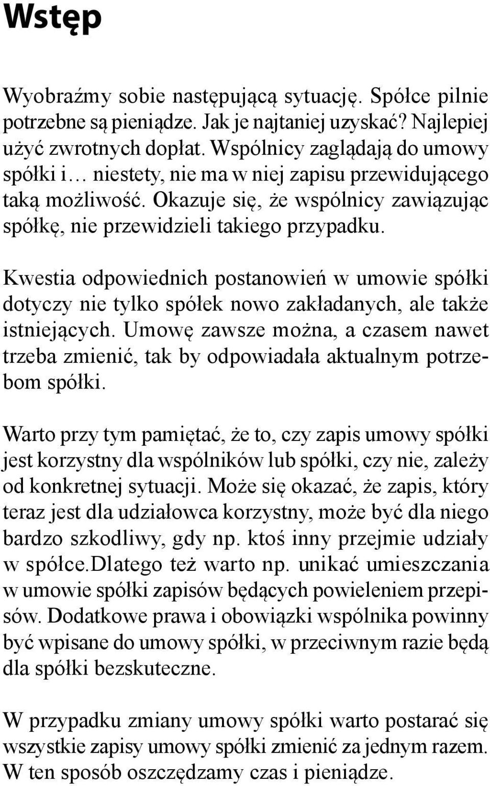 Kwestia odpowiednich postanowień w umowie spółki dotyczy nie tylko spółek nowo zakładanych, ale także istniejących.