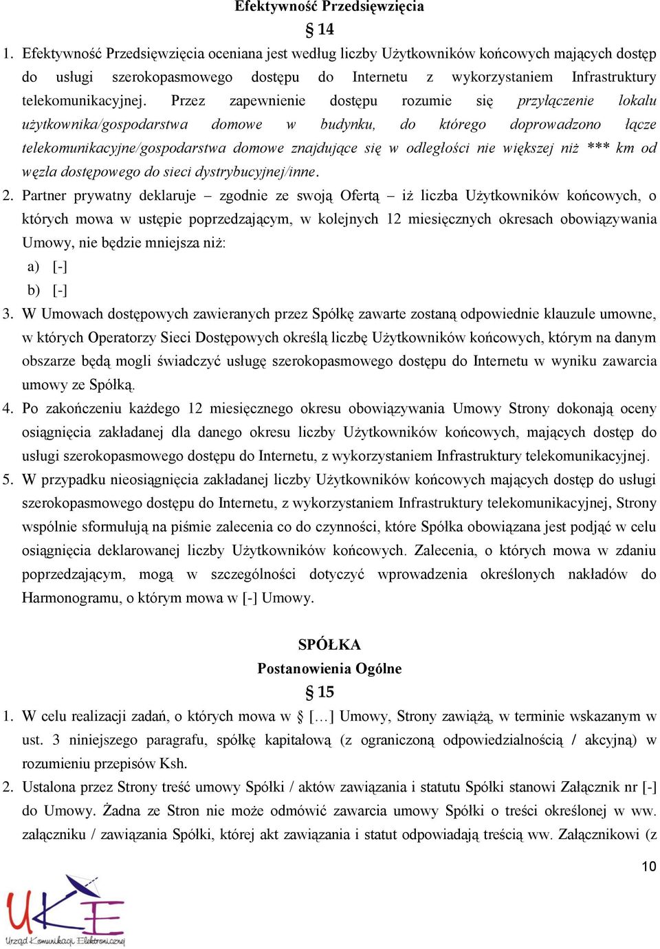 Przez zapewnienie dostępu rozumie się przyłączenie lokalu użytkownika/gospodarstwa domowe w budynku, do którego doprowadzono łącze telekomunikacyjne/gospodarstwa domowe znajdujące się w odległości