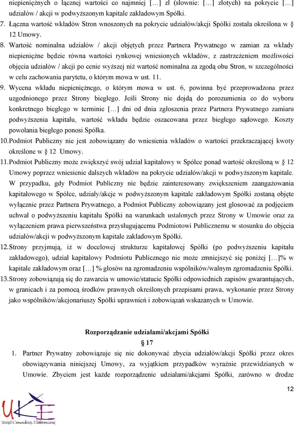 Wartość nominalna udziałów / akcji objętych przez Partnera Prywatnego w zamian za wkłady niepieniężne będzie równa wartości rynkowej wniesionych wkładów, z zastrzeżeniem możliwości objęcia udziałów /