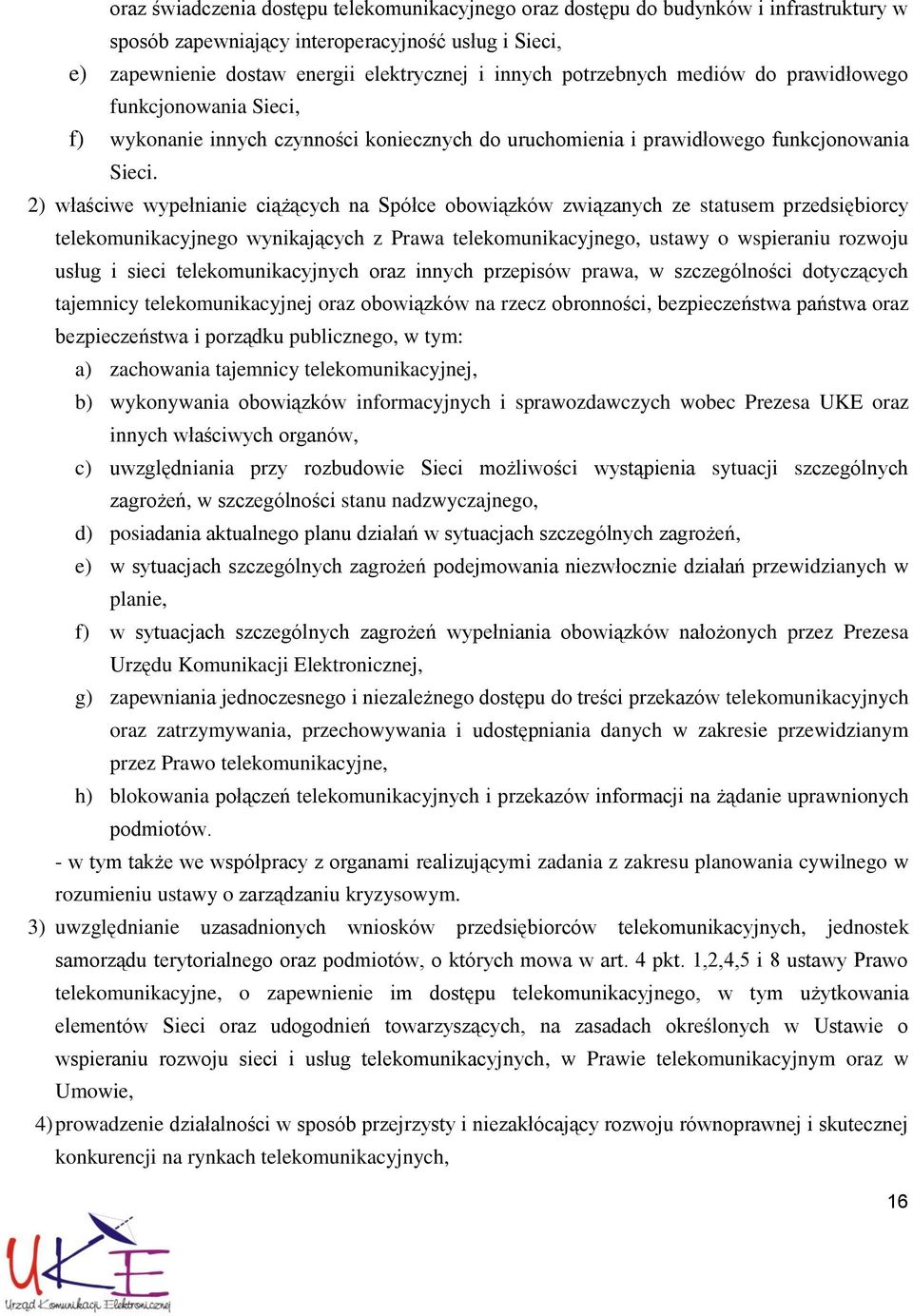 2) właściwe wypełnianie ciążących na Spółce obowiązków związanych ze statusem przedsiębiorcy telekomunikacyjnego wynikających z Prawa telekomunikacyjnego, ustawy o wspieraniu rozwoju usług i sieci