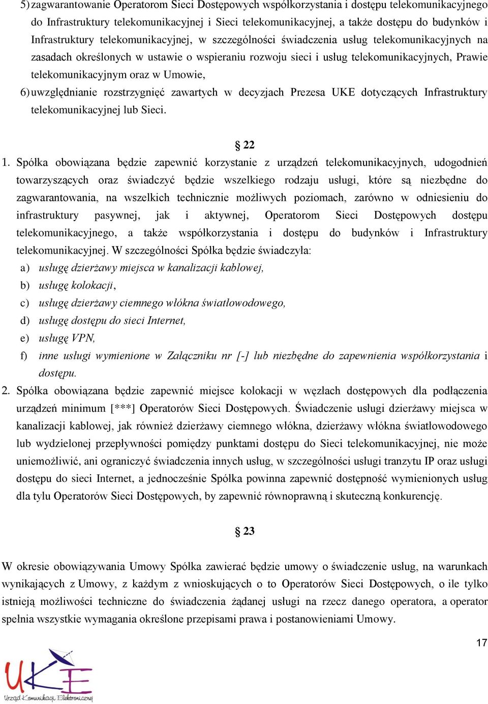 telekomunikacyjnym oraz w Umowie, 6) uwzględnianie rozstrzygnięć zawartych w decyzjach Prezesa UKE dotyczących Infrastruktury telekomunikacyjnej lub Sieci. 22 1.