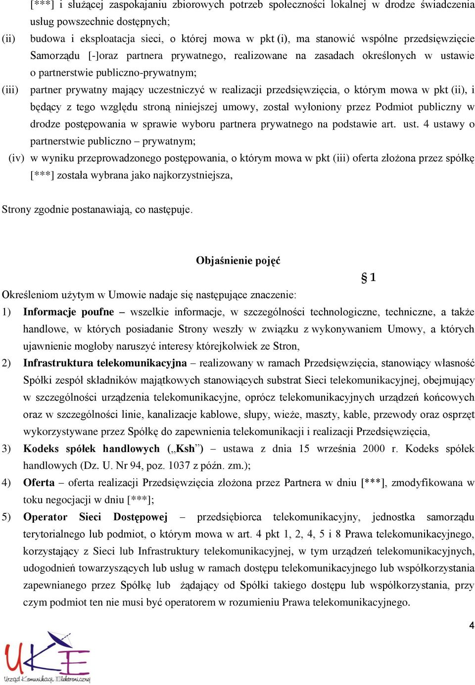 realizacji przedsięwzięcia, o którym mowa w pkt (ii), i będący z tego względu stroną niniejszej umowy, został wyłoniony przez Podmiot publiczny w drodze postępowania w sprawie wyboru partnera