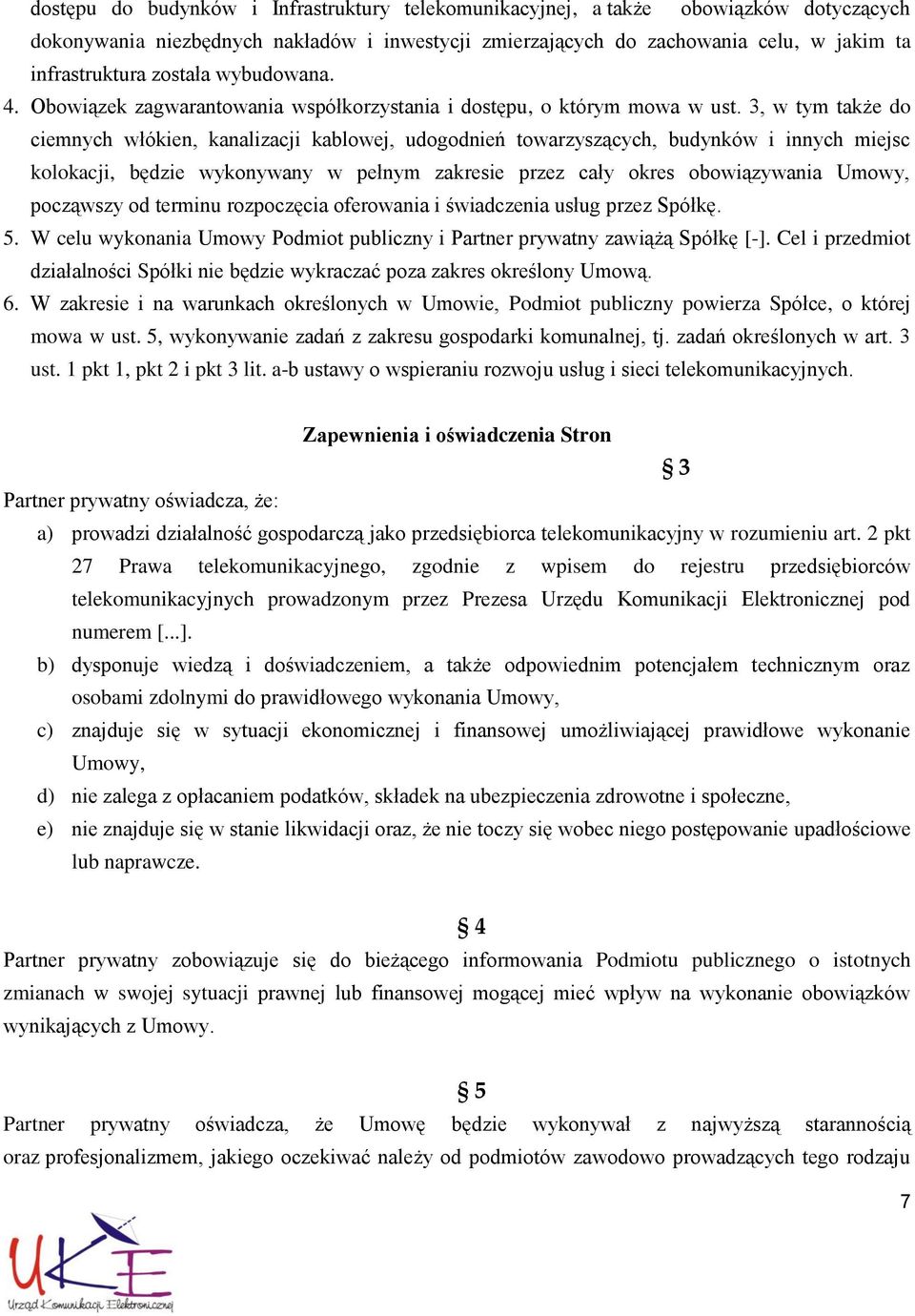 3, w tym także do ciemnych włókien, kanalizacji kablowej, udogodnień towarzyszących, budynków i innych miejsc kolokacji, będzie wykonywany w pełnym zakresie przez cały okres obowiązywania Umowy,