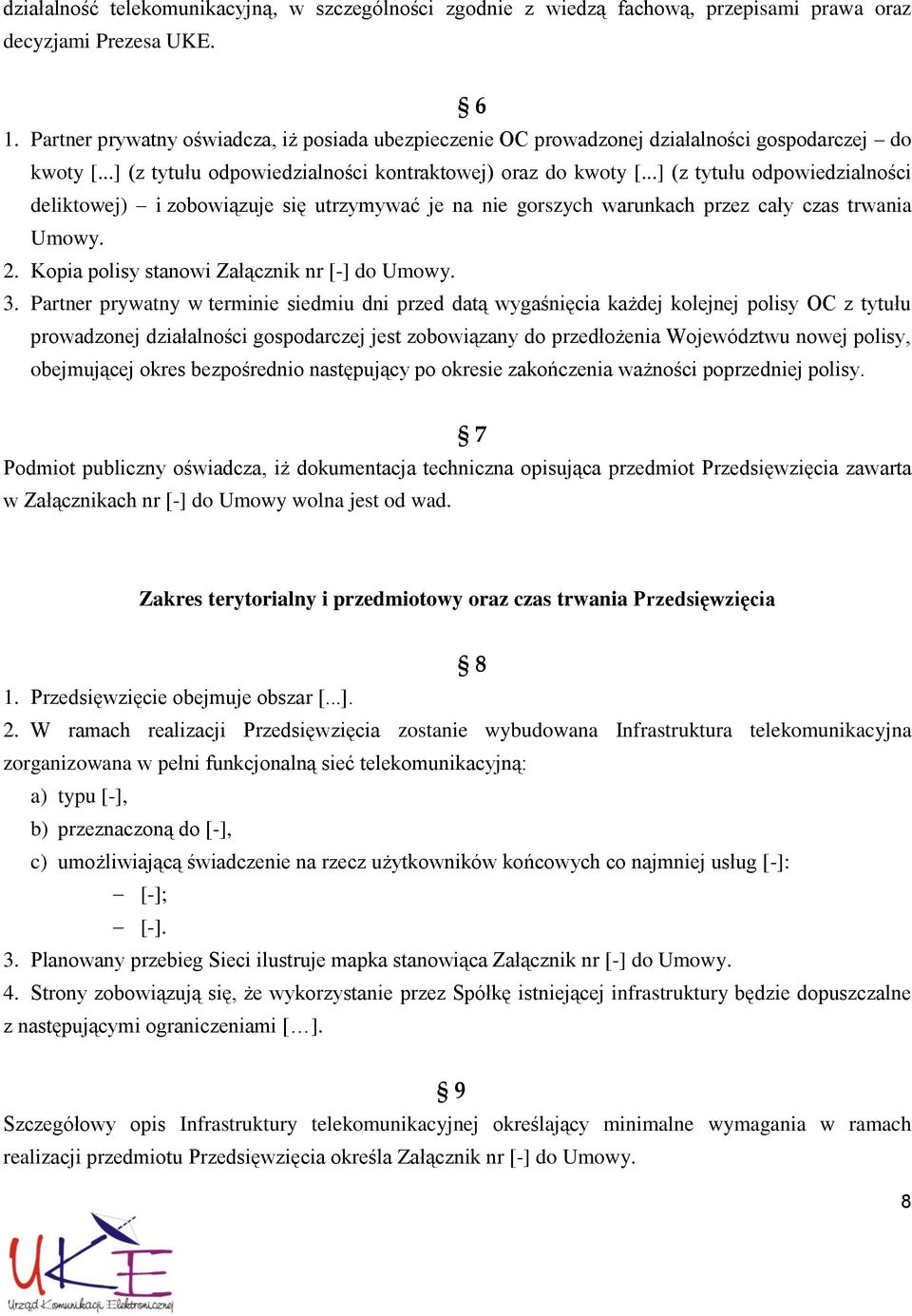 ..] (z tytułu odpowiedzialności deliktowej) i zobowiązuje się utrzymywać je na nie gorszych warunkach przez cały czas trwania Umowy. 2. Kopia polisy stanowi Załącznik nr [-] do Umowy. 3.