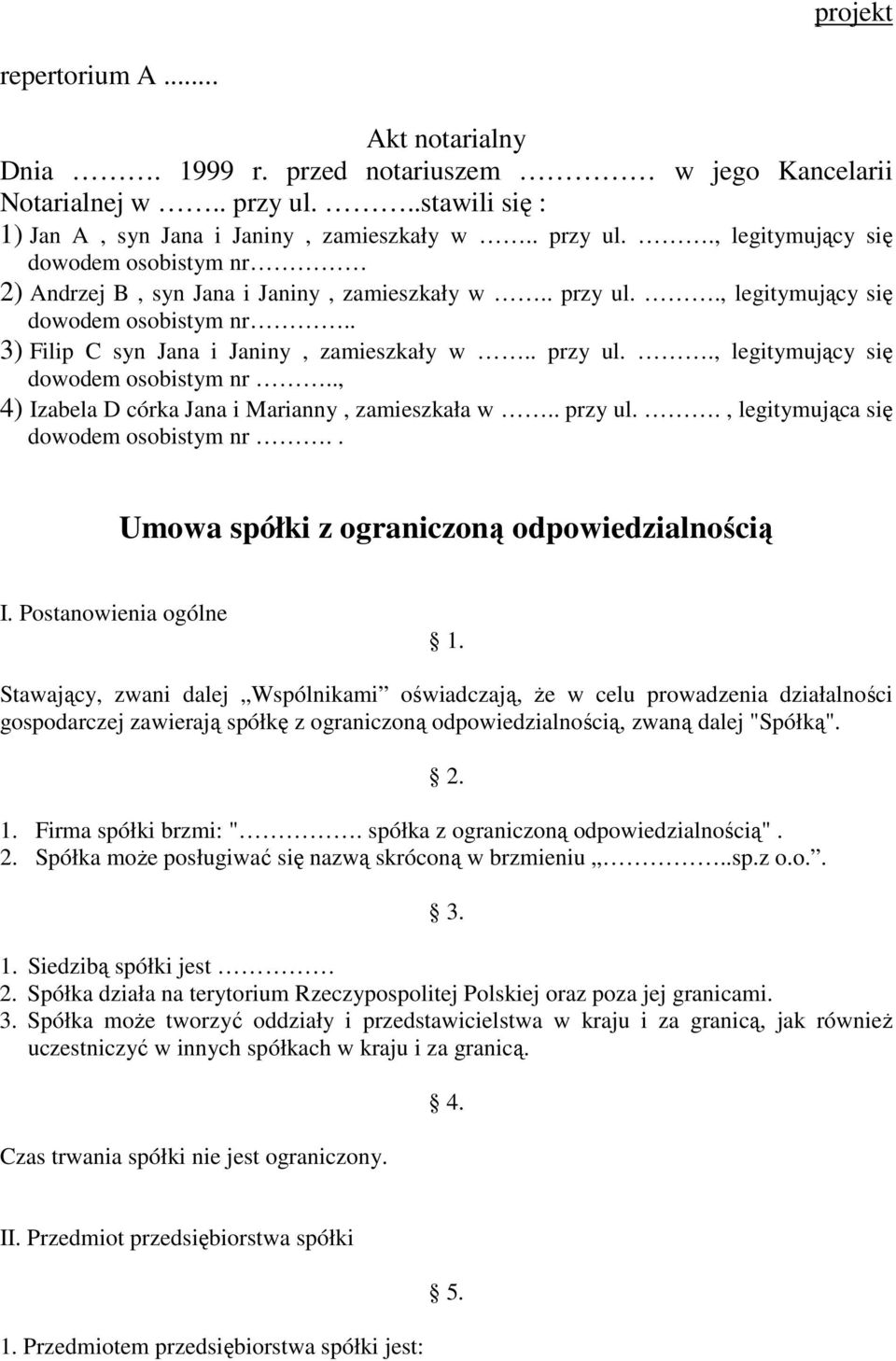 . przy ul.., legitymujący się dowodem osobistym nr.., 4) Izabela D córka Jana i Marianny, zamieszkała w.. przy ul.., legitymująca się dowodem osobistym nr.