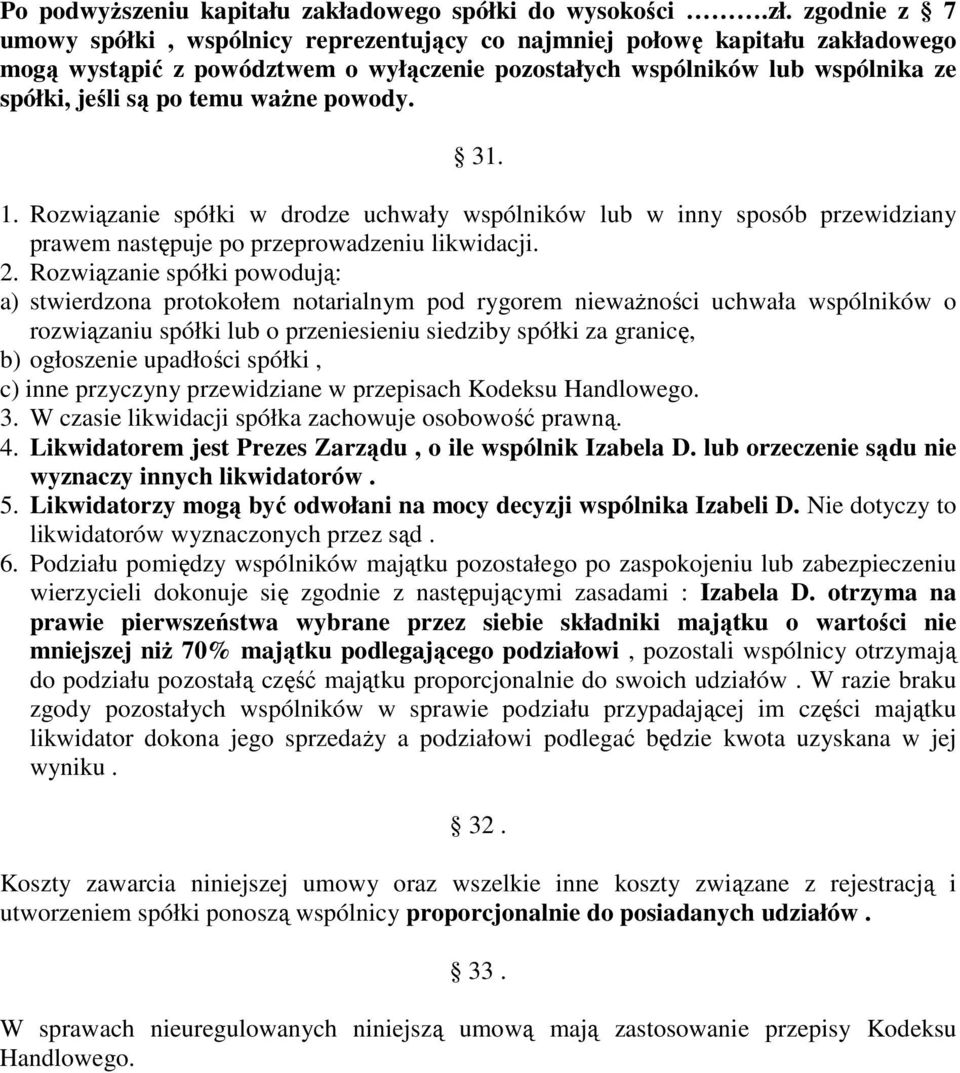 waŝne powody. 31. 1. Rozwiązanie spółki w drodze uchwały wspólników lub w inny sposób przewidziany prawem następuje po przeprowadzeniu likwidacji. 2.