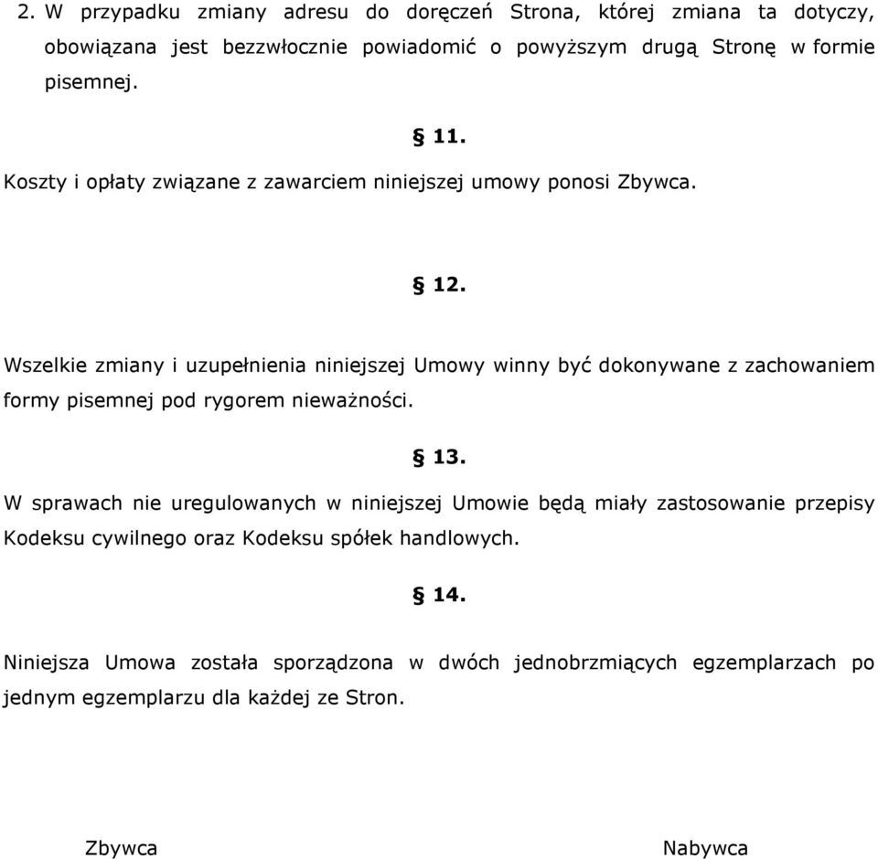 Wszelkie zmiany i uzupełnienia niniejszej Umowy winny być dokonywane z zachowaniem formy pisemnej pod rygorem nieważności. 13.