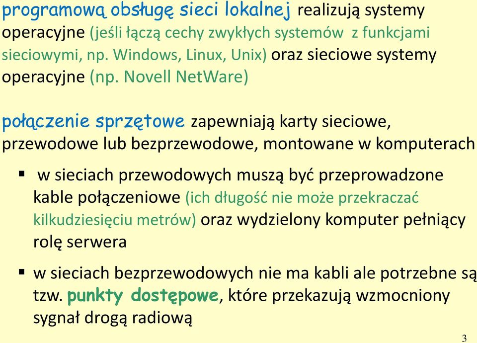 Novell NetWare) połączenie sprzętowe zapewniają karty sieciowe, przewodowe lub bezprzewodowe, montowane w komputerach w sieciach przewodowych muszą być