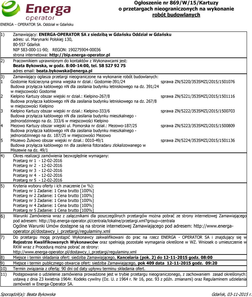 pl 2) Pracownikiem uprawnionym do kontaktów z Wykonawcami jest: Beata Bykowska, w godz. 8:00-14:00, tel. 58 527 92 75 adres email: beata.bykowska@energa.