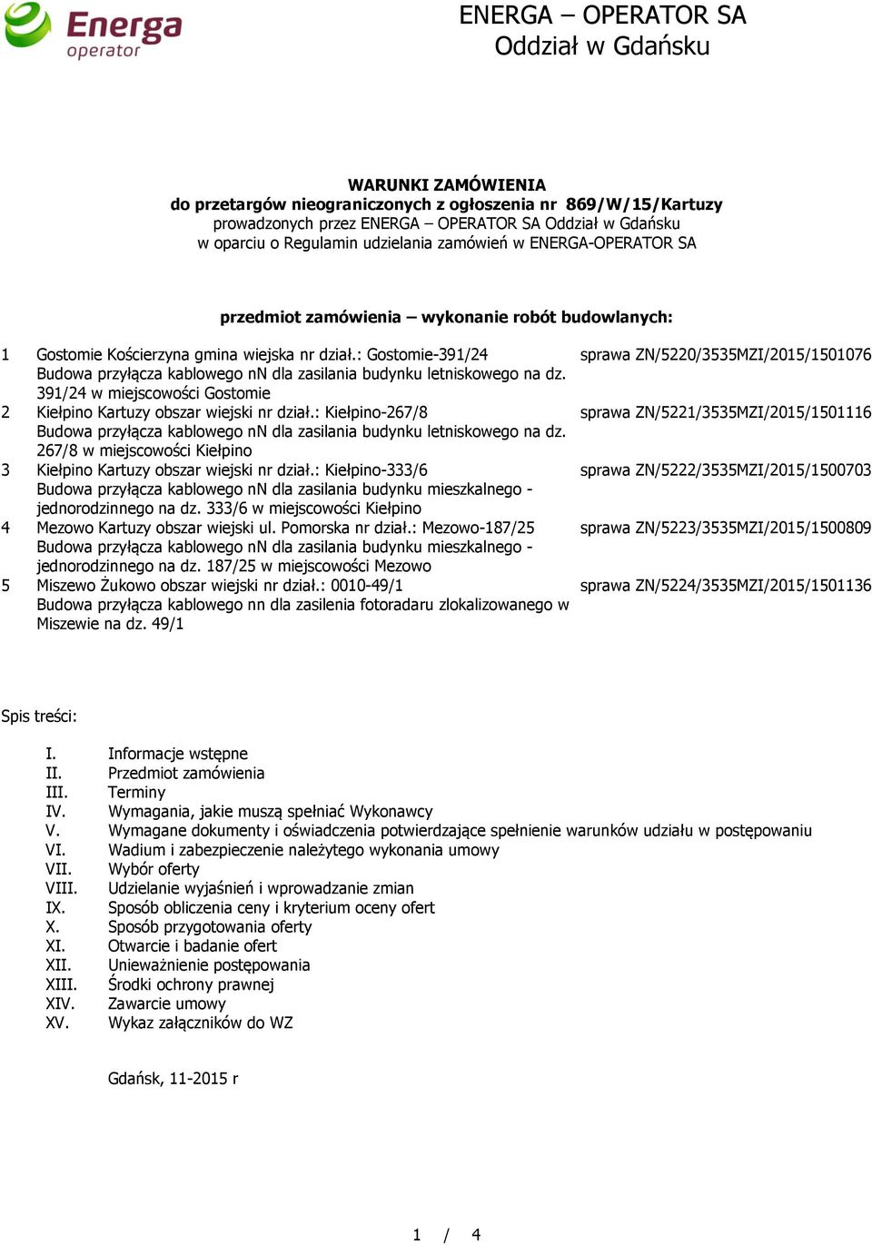 391/24 w miejscowości Gostomie 2 Kiełpino Kartuzy obszar wiejski nr dział.: Kiełpino-267/8 Budowa przyłącza kablowego nn dla zasilania budynku letniskowego na dz.